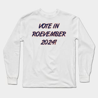 Vote in Roevember 2024! (November) Long Sleeve T-Shirt